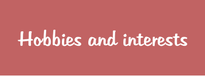 Hobbies and interests
